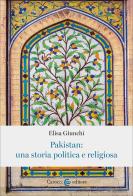 Pakistan: una storia politica e religiosa di Elisa Giunchi edito da Carocci
