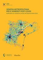 Venezia metropolitana per il Nordest post-COVID. Rapporto su Venezia Civitas Metropolitana 2021 edito da Marsilio