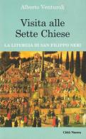 Visita alle sette chiese. La liturgia di san Filippo Neri di Alberto Venturoli edito da Città Nuova