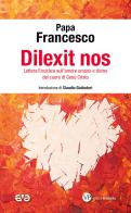 Dilexit nos. Lettera Enciclica sull'amore umano e divino del cuore di Gesù Cristo di Francesco (Jorge Mario Bergoglio) edito da AVE