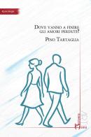 Dove vanno a finire gli amori perduti? di Pino Tartaglia edito da Homo Scrivens