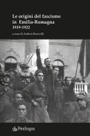 Le origini del fascismo in Emilia-Romagna 1919-1922 edito da Pendragon