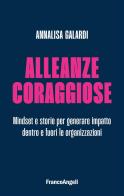 Alleanze coraggiose. Mindset e storie per generare impatto dentro e fuori le organizzazioni di Annalisa Galardi edito da Franco Angeli