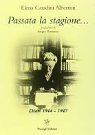 Passata la stagione. Diari 1944-1947 di Elena Carandini Albertini edito da Passigli