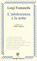 L' adolescenza e la notte di Luigi Fontanella edito da Passigli