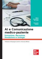 AI e comunicazione medico-paziente. Formazione, narrazione, simulazione in urologia di Maria Ermelinda De Carlo, Pierpaolo Limone edito da McGraw-Hill Education