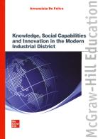 Knowledge, social capabilities and innovation in the modern industrial district di Annunziata De Felice edito da McGraw-Hill Education
