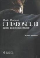 Chiaroscuri. Scritti tra cinema e teatro di Mario Martone edito da Bompiani