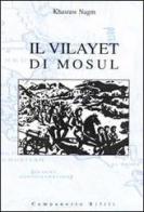 Il Vilayet di Mosul. Problemi internazionali, istituzioni locali e movimenti nazionalisti tra provincia ottomana e creazione dello Stato dell'Iraq di Khasraw A. Nagm edito da Campanotto