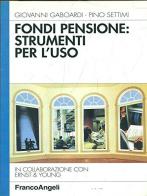 Fondi pensione: strumenti per l'uso di Giovanni Gaboardi, Pino Settimi edito da Franco Angeli