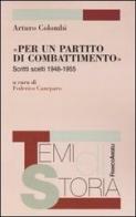 «Per un partito di combattimento». Scritti scelti 1948-1955 di Arturo Colombi edito da Franco Angeli