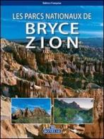 I parchi nazionali di Bryce Zion. Ediz. francese di Andrea Pistolesi edito da Bonechi