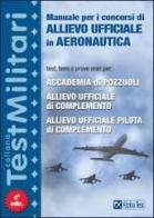 Manuale per i concorsi di allievo ufficiale in aeronautica di Massimo Drago, Loredana Mola, Massimiliano Bianchini edito da Alpha Test