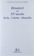 Rimatori del XV secolo. Roda, Coletta, Maurello edito da Rubbettino