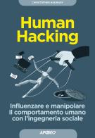Human hacking. Influenzare e manipolare il comportamento umano con l'ingegneria sociale di Christopher Hadnagy edito da Apogeo