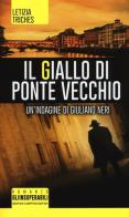 Il giallo di Ponte Vecchio. Un'indagine di Giuliano Neri di Letizia Triches edito da Newton Compton Editori
