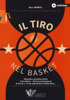 Il tiro nel basket. Filosofie e tecniche di tiro. Il tiro libero, il tiro in sospensione, il tiro da 3, il tuo stile di tiro e molto altro... Con DVD video di Dave Hopla edito da Calzetti Mariucci