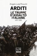 Arditi. Le truppe d'assalto italiane 1917-1920 di Angelo L. Pirocchi edito da LEG Edizioni