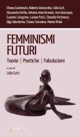 Femminismi futuri. Teorie. Poetiche. Fabulazioni edito da Iacobellieditore