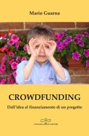 Crowdfunding. Dall'idea al finanziamento di un progetto di Mario Guarna edito da Giuliano Ladolfi Editore