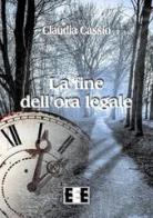 La fine dell'ora legale di Claudia Cassio edito da EEE-Edizioni Esordienti E-book