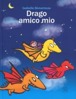 Drago amico mio. Ediz. a colori di Isabelle Bonameau edito da Edizioni Clichy