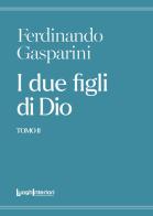 I due figli di Dio vol.2 di Ferdinando Gasparini edito da LuoghInteriori