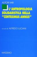 L' antropologia solidaristica nella Centesimus annus edito da Massimo