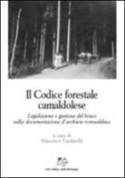 Il codice forestale camaldolese. Legislazione e gestione del bosco nella documentazione d'archivio romualdina edito da Bononia University Press