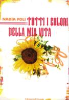 Tutti i colori della mia vita di Nadia Poli edito da Edizioni del Girasole