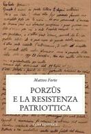Porzus e la resistenza patriottica di Matteo Forte edito da Luni Editrice