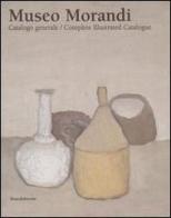 Museo Morandi. Catalogo generale-Complete illustrated catalogue edito da Silvana