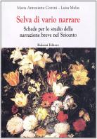 Selva di vario narrare. Schede per lo studio della narrazione breve nel Seicento di Maria Antonietta Cortini, Luisa Mulas edito da Bulzoni