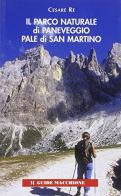 Il parco naturale di Paneveggio Pale di San Martino di Cesare Re edito da Macchione Editore