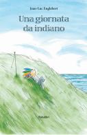 Una giornata da indiano. Ediz. a colori di Jean-Luc Englebert edito da Babalibri