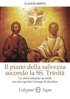 Il piano della salvezza secondo la SS. Trinità di Claudio Amato edito da Edizioni Segno
