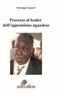 Processo al leader dell'opposizione ugandese-Ugandan opposition leader on trial di Giuseppe Liguori edito da La Mongolfiera