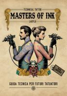 Masters of Ink. Guida tecnica per futuri tatuatori di Lucia Vanacore edito da StreetLib
