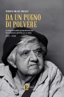 Da un pugno di polvere di Donata Mljac Milazzi edito da Rossini Editore