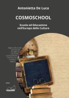 CosmoSchool. Scuola e educazione nell'Europa delle culture di Antonietta De Luca edito da Calibano
