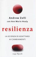 Resilienza. La scienza di adattarsi ai cambiamenti di Andrew Zolli, Ann Marie Healy edito da Rizzoli