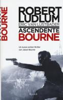 Ascendente Bourne di Robert Ludlum, Eric Van Lustbader edito da Rizzoli