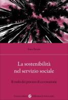 La sostenibilità nel servizio sociale. Il ruolo dei processi di co-creazione di Luca Pavani edito da Carocci
