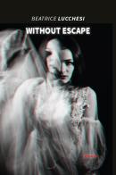 Without Escape di Beatrice Lucchesi edito da Gruppo Albatros Il Filo