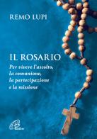 Il rosario. Per vivere l'ascolto, la comunione, la partecipazione e la missione di Remo Lupi edito da Paoline Editoriale Libri