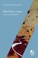 Macchina e uomo nella società industriale di Franco Ferrarotti edito da Arcadia Edizioni