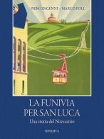La funivia per San Luca. Una storia del Novecento di Piero Ingenni, Marco Poli edito da Minerva Edizioni (Bologna)