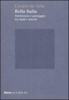 Bella Italia. Patrimonio e paesaggio tra mali e rimedi di Cesare De Seta edito da Mondadori Electa