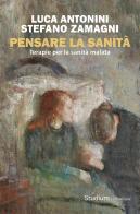 Pensare la sanità. Terapie per la sanità malata di Luca Antonini, Stefano Zamagni edito da Studium