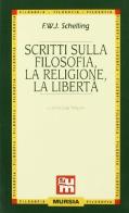 Scritti sulla filosofia, la religione, la libertà di Friedrich W. Schelling edito da Ugo Mursia Editore